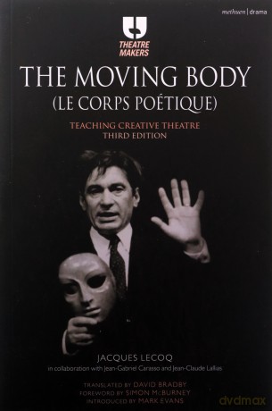 The Moving Body (Le Corps Poétique): Teaching Creative Theatre (Theatre Makers) - Jacques Lecoq [KSIĄŻKA]