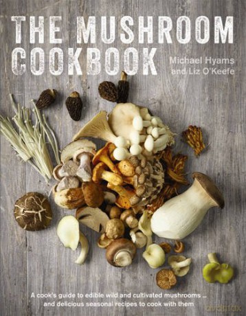 The Mushroom Cookbook: A Guide to Edible Wild and Cultivated Mushrooms - And Delicious Seasonal Recipes to Cook with Them - Michael Hyams (The Mushroom Man) [KSIĄŻKA]