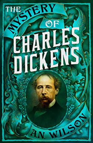 The Mystery of Charles Dickens - A. N. Wilson [KSIĄŻKA]