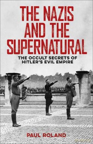 The Nazis and the Supernatural: The Occult Secrets of Hitler's Evil Empire - Michael FitzGerald [KSIĄŻKA]