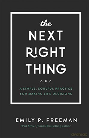 The Next Right Thing: A Simple, Soulful Practice for Making Life Decisions - Emily P. Freeman [KSIĄŻKA]