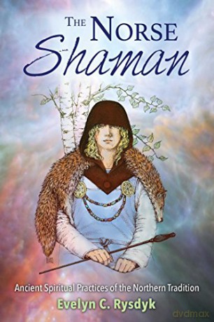 The Norse Shaman: Ancient Spiritual Practices of the Northern Tradition - Evelyn C. Rysdyk [KSIĄŻKA]