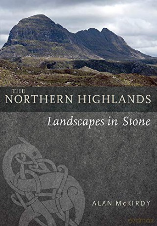 The Northern Highlands: Landscapes in Stone - Alan McKirdy [KSIĄŻKA]