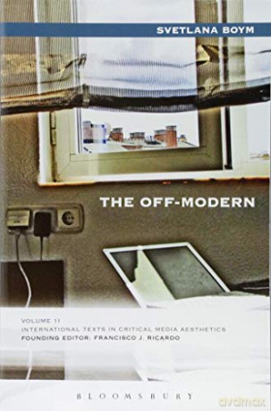 The Off-Modern (International Texts in Critical Media Aesthetics): 11 - Svetlana Boym [KSIĄŻKA]