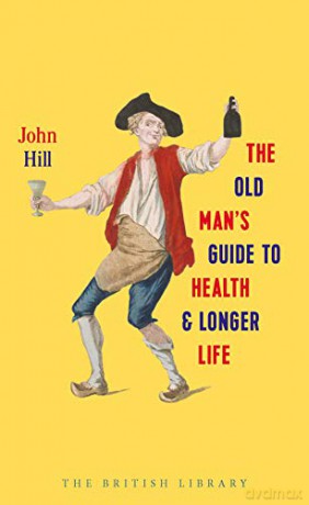 The Old Man's Guide to Health and Longer Life - John Hill [KSIĄŻKA]