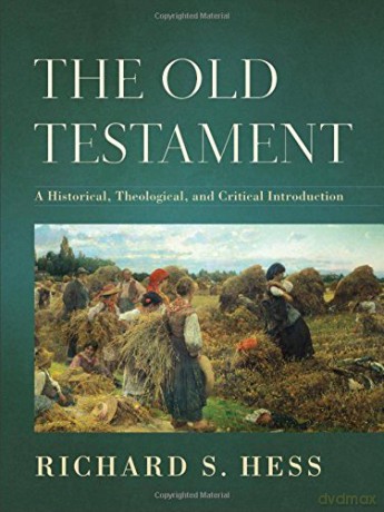 The Old Testament: A Historical, Theological, and Critical Introduction - Richard S. Hess [KSIĄŻKA]