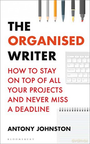 The Organised Writer: How to stay on top of all your projects and never miss a deadline (Writers' and Artists') - Antony Johnston [KSIĄŻKA]