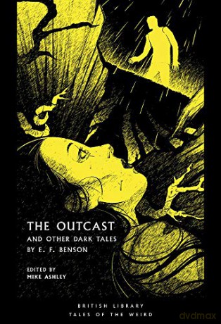 The Outcast: and Other Dark Tales by E F Benson (British Library Tales of the Weird): 14 - Mike Ashley [KSIĄŻKA]