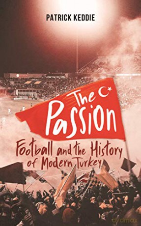 The Passion: Football and the Story of Modern Turkey - Patrick Keddie [KSIĄŻKA]