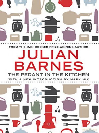 The Pedant In The Kitchen - Julian Barnes [KSIĄŻKA]