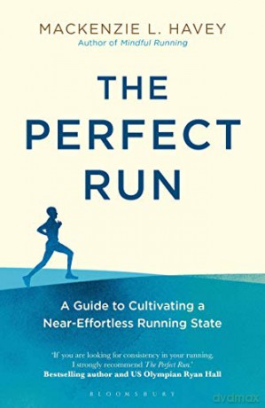 The Perfect Run: A Guide to Cultivating a Near-Effortless Running State - Mackenzie L. Havey [KSIĄŻKA]