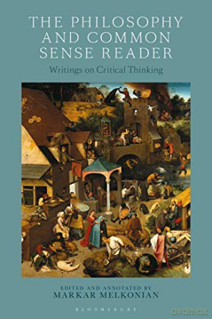 The Philosophy and Common Sense Reader: Writings on Critical Thinking - Markar Melkonian [KSIĄŻKA]