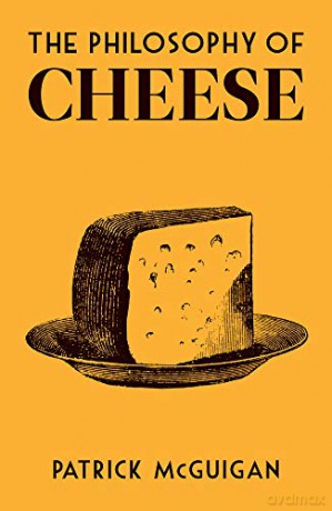 The Philosophy of Cheese (Philosophies) - Patrick McGuigan [KSIĄŻKA]