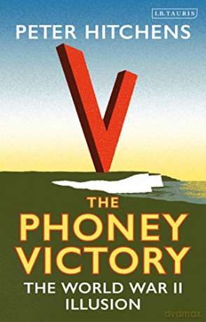 The Phoney Victory: The World War II Illusion - Peter Hitchens [KSIĄŻKA]