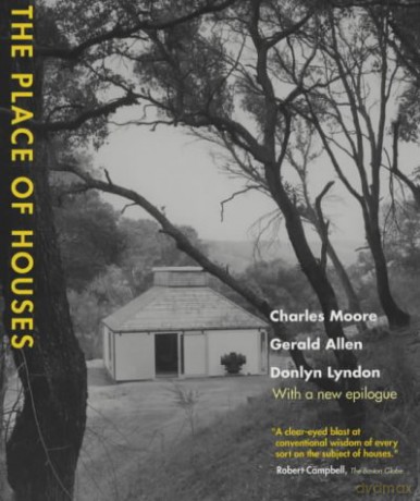 The Place of Houses: Three Architects Suggest Ways to Build and Inhabit Houses - Charles Moore [KSIĄŻKA]