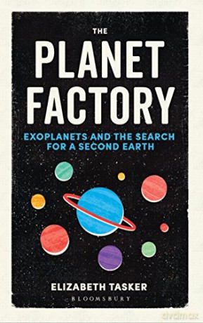The Planet Factory: Exoplanets and the Search for a Second Earth - Elizabeth Tasker [KSIĄŻKA]