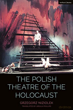The Polish Theatre of the Holocaust (Cultural Histories of Theatre and Performance) - Grzegorz Niziołek [KSIĄŻKA]