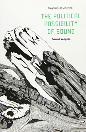 The Political Possibility of Sound: Fragments of Listening - Salomé Voegelin [KSIĄŻKA]