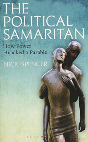 The Political Samaritan: How power hijacked a parable - Nick Spencer [KSIĄŻKA]