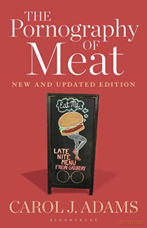 The Pornography of Meat: New and Updated Edition - Carol J. Adams [KSIĄŻKA]