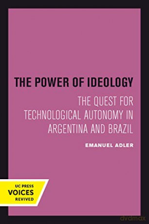 The Power of Ideology: The Quest for Technological Autonomy in Argentina and Brazil: 16 (Studies in International Political Economy) - Emanuel Adler [KSIĄŻKA]