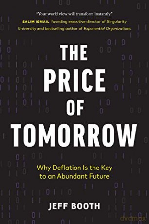The Price of Tomorrow: Why Deflation is the Key to an Abundant Future - Jeff Booth [KSIĄŻKA]