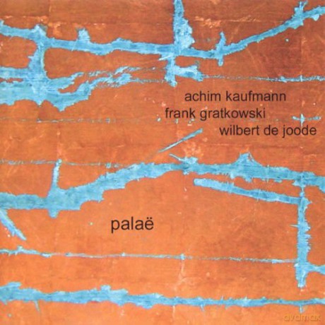 Achim Kaufmann, Frank Gratkowski, Wilbrt de Joode: Palae [CD]