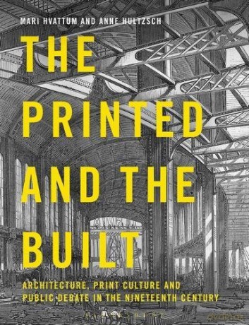 The Printed and the Built: Architecture, Print Culture, and Public Debate in the Nineteenth Century - Mari Hvattum [KSIĄŻKA]
