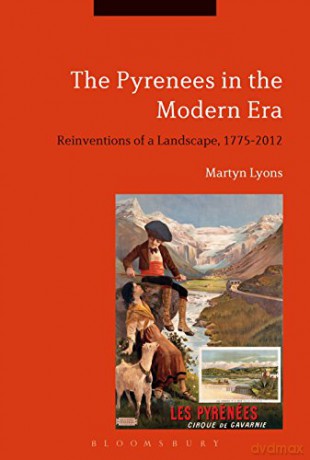 The Pyrenees in the Modern Era: Reinventions of a Landscape, 1775-2012 - Martyn Lyons [KSIĄŻKA]