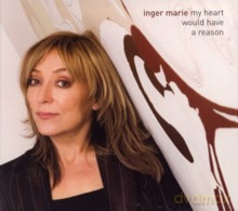 Inger Marie: My Heart Would Have A Reason [CD]