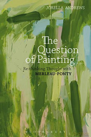 The Question of Painting: Rethinking Thought with Merleau-Ponty - Jorella Andrews [KSIĄŻKA]