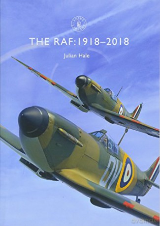 The RAF: 1918-2018 (Shire Library) - Julian Hale [KSIĄŻKA]