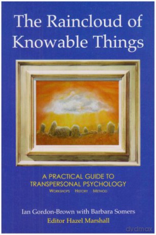 The Raincloud of Knowable Things: A Practical Guide to Transpersonal Psychology: Workshops: History: Method (Wisdom of the Transpersonal) - Ian Gordon-Brown [KSIĄŻKA]