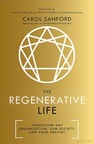 The Regenerative Life: Transform any organization, our society, and your destiny - Carol Sanford [KSIĄŻKA]