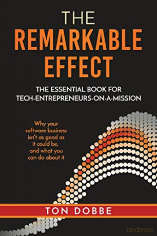 The Remarkable Effect: The Essential Book for Tech-Entrepreneurs-on-a-Mission - Ton Dobbe [KSIĄŻKA]