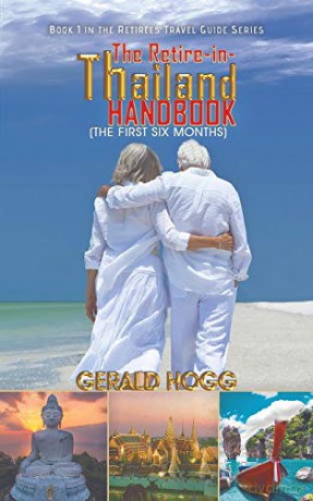 The Retire-in-Thailand Handbook (The First Six Months): Book 1 in the Retirees Travel Guide Series - Gerald Hogg [KSIĄŻKA]