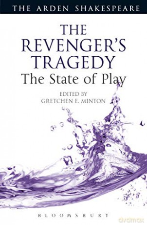 The Revenger's Tragedy: The State of Play (Arden Shakespeare The State of Play) - Gretchen E. Minton [KSIĄŻKA]