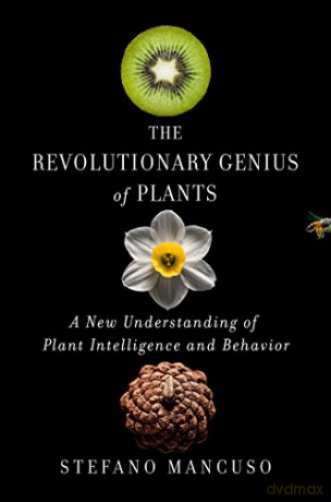 The Revolutionary Genius of Plants: A New Understanding of Plant Intelligence and Behavior - Stefano Mancuso [KSIĄŻKA]