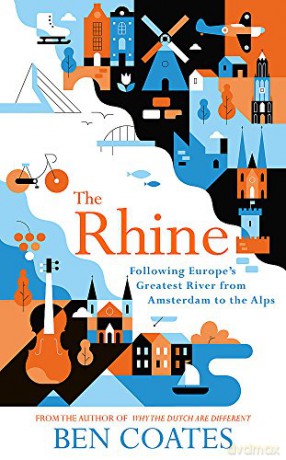 The Rhine: Following Europe's Greatest River from Amsterdam to the Alps - Ben Coates [KSIĄŻKA]