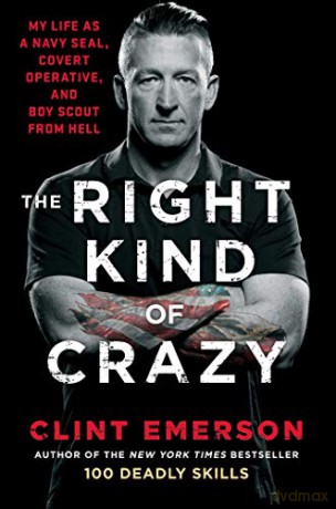 The Right Kind of Crazy: My Life as a Navy SEAL, Covert Operative, and Boy Scout from Hell - Clint Emerson [KSIĄŻKA]