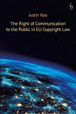 The Right of Communication to the Public in EU Copyright Law - Justin Koo [KSIĄŻKA]