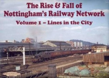The Rise and Fall of Nottingham's Railway Network: Lines in the City v. 1 - H. Reed [KSIĄŻKA]