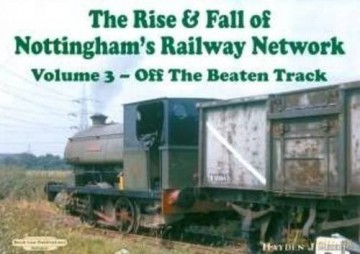 The Rise and Fall of Nottingham's Railways Network: v. 3: Off The Beaten Track - Hayden J. Reed [KSIĄŻKA]