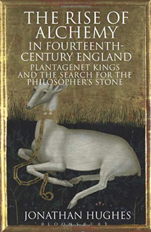 The Rise of Alchemy in Fourteenth-Century England: Plantagenet Kings and the Search for the Philosopher's Stone - Jonathan Hughes [KSIĄŻKA]