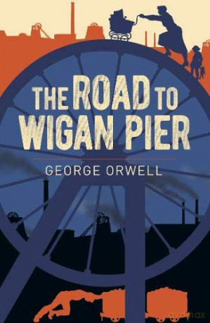 The Road to Wigan Pier (Arcturus Essential Orwell) - George Orwell [KSIĄŻKA]