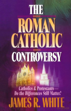 The Roman Catholic Controversy - James White [KSIĄŻKA]