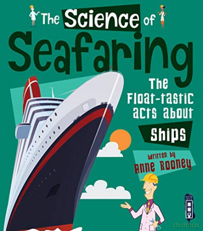The Science of Seafaring: The Float-tastic Facts about Ships - Anne Rooney [KSIĄŻKA]