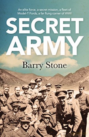 The Secret Army: An Elite Force, A Secret Mission, A Fleet Of Model-T Fords, A Far Flung Corner Of WWI - Barry Stone [KSIĄŻKA]