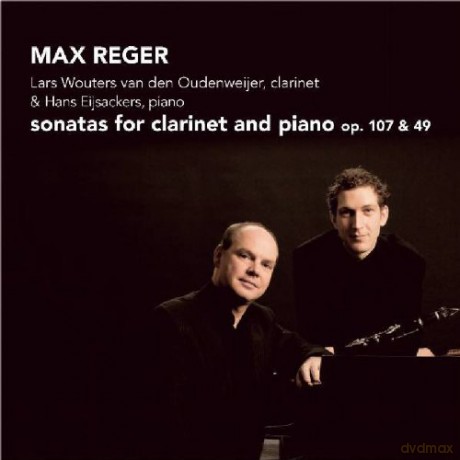 Lars Wouters van den Oudenweijer, Hans Eijsackers: Max Reger: Sonatas For Clarinet and Piano [CD]