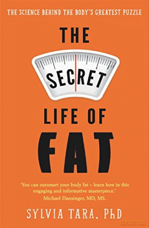 The Secret Life of Fat: The science behind the body's greatest puzzle - Sylvia Tara [KSIĄŻKA]